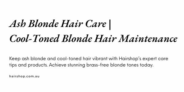 Ash Blonde Hair Care | Cool-Toned Blonde Hair Maintenance